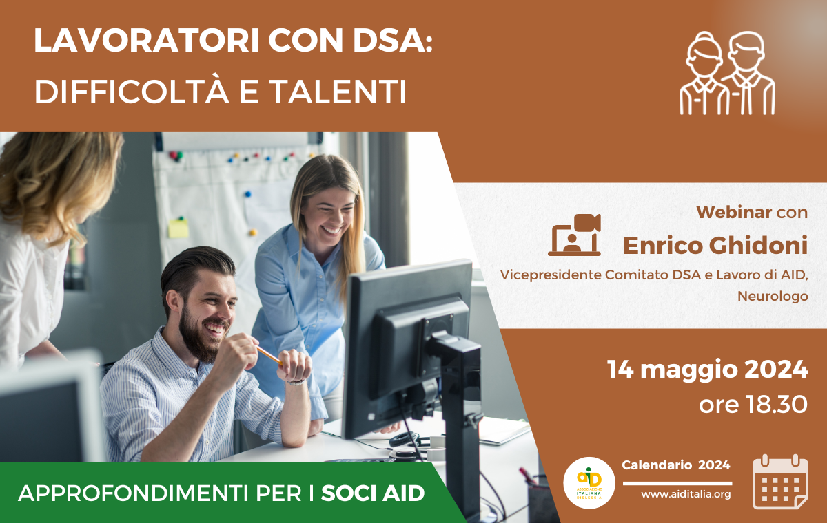 Martedì 14 maggio, alle ore 18.30, AID promuove "Lavoratori con DSA: difficoltà e talenti",  webinar del  calendario approfondimenti 2024  riservati ai soci AID.